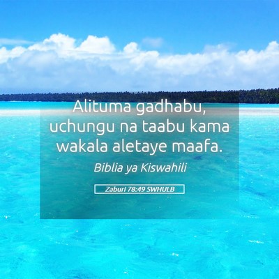 Picture 05 - Zaburi 78:49 SWHULB - Alituma gadhabu, uchungu na taabu kama wakala - Bible Verse Picture