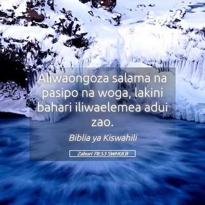 Picture 05 - Zaburi 78:53 SWHULB - Aliwaongoza salama na pasipo na woga, lakini - Bible Verse Picture