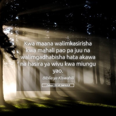 Picture 05 - Zaburi 78:58 SWHULB - Kwa maana walimkasirisha kwa mahali pao pa juu na - Bible Verse Picture