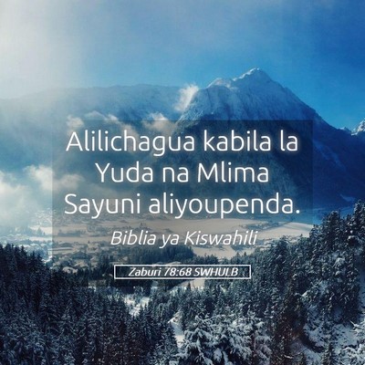 Picture 05 - Zaburi 78:68 SWHULB - Alilichagua kabila la Yuda na Mlima Sayuni - Bible Verse Picture