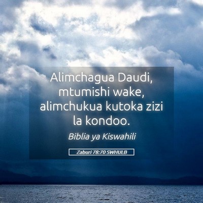 Picture 05 - Zaburi 78:70 SWHULB - Alimchagua Daudi, mtumishi wake, alimchukua - Bible Verse Picture