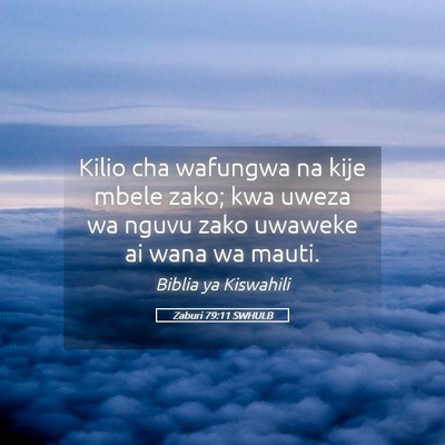 Picture 05 - Zaburi 79:11 SWHULB - Kilio cha wafungwa na kije mbele zako; kwa uweza - Bible Verse Picture
