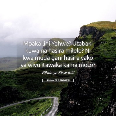 Picture 05 - Zaburi 79:5 SWHULB - Mpaka lini Yahwe? Utabaki kuwa na hasira milele? - Bible Verse Picture