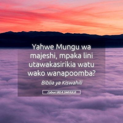 Picture 05 - Zaburi 80:4 SWHULB - Yahwe Mungu wa majeshi, mpaka lini utawakasirikia - Bible Verse Picture