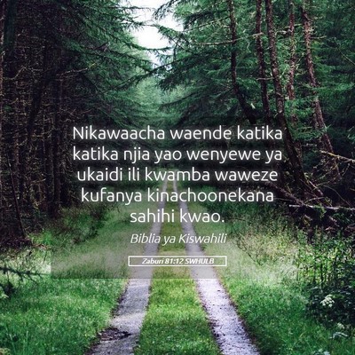 Picture 05 - Zaburi 81:12 SWHULB - Nikawaacha waende katika katika njia yao wenyewe - Bible Verse Picture