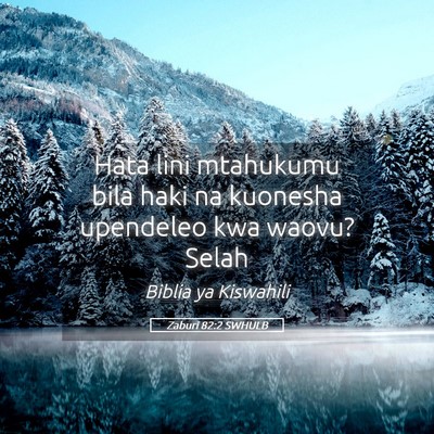 Picture 05 - Zaburi 82:2 SWHULB - Hata lini mtahukumu bila haki na kuonesha - Bible Verse Picture