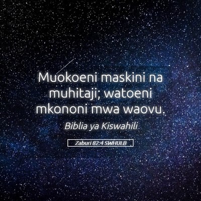 Picture 05 - Zaburi 82:4 SWHULB - Muokoeni maskini na muhitaji; watoeni mkononi mwa - Bible Verse Picture