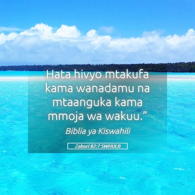 Picture 05 - Zaburi 82:7 SWHULB - Hata hivyo mtakufa kama wanadamu na mtaanguka - Bible Verse Picture