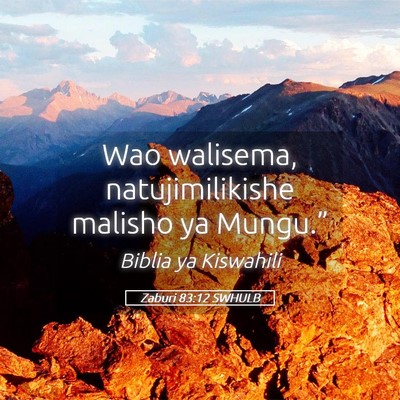 Picture 05 - Zaburi 83:12 SWHULB - Wao walisema, natujimilikishe malisho ya - Bible Verse Picture