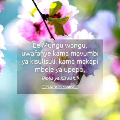 Picture 05 - Zaburi 83:13 SWHULB - Ee Mungu wangu, uwafanye kama mavumbi ya - Bible Verse Picture