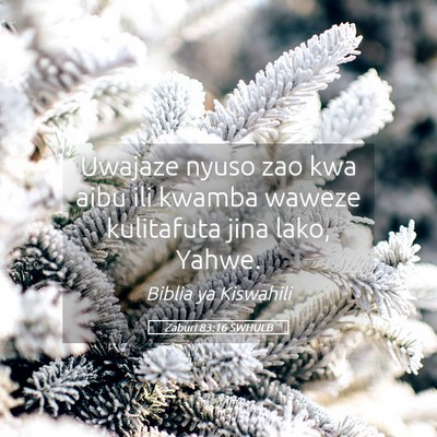 Picture 05 - Zaburi 83:16 SWHULB - Uwajaze nyuso zao kwa aibu ili kwamba waweze - Bible Verse Picture