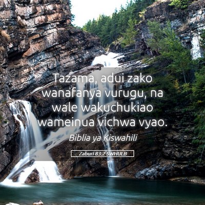 Picture 05 - Zaburi 83:2 SWHULB - Tazama, adui zako wanafanya vurugu, na wale - Bible Verse Picture