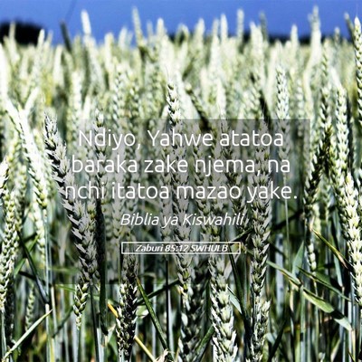 Picture 05 - Zaburi 85:12 SWHULB - Ndiyo, Yahwe atatoa baraka zake njema, na nchi - Bible Verse Picture
