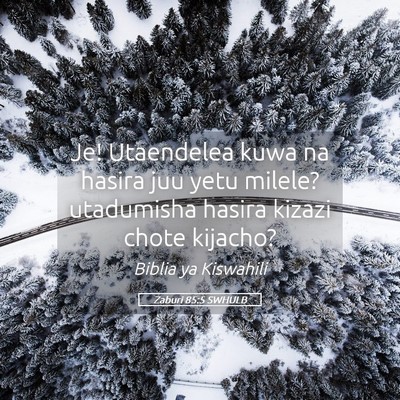 Picture 05 - Zaburi 85:5 SWHULB - Je! Utaendelea kuwa na hasira juu yetu milele? - Bible Verse Picture