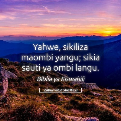 Picture 05 - Zaburi 86:6 SWHULB - Yahwe, sikiliza maombi yangu; sikia sauti ya ombi - Bible Verse Picture