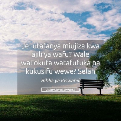Picture 05 - Zaburi 88:10 SWHULB - Je! utafanya miujiza kwa ajili ya wafu? Wale - Bible Verse Picture