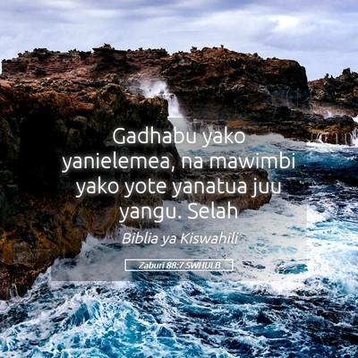 Picture 05 - Zaburi 88:7 SWHULB - Gadhabu yako yanielemea, na mawimbi yako yote - Bible Verse Picture