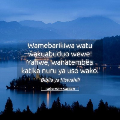 Picture 05 - Zaburi 89:15 SWHULB - Wamebarikiwa watu wakuabuduo wewe! Yahwe, - Bible Verse Picture