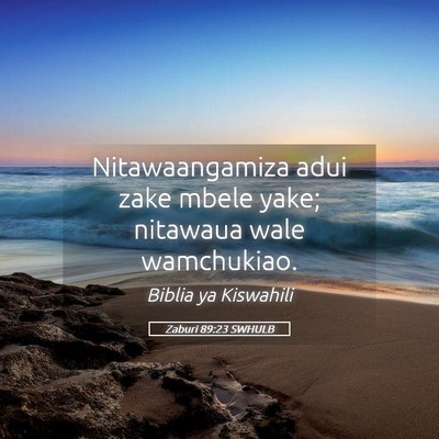 Picture 05 - Zaburi 89:23 SWHULB - Nitawaangamiza adui zake mbele yake; nitawaua - Bible Verse Picture