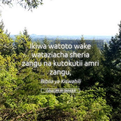 Picture 05 - Zaburi 89:30 SWHULB - Ikiwa watoto wake wataziacha sheria zangu na - Bible Verse Picture