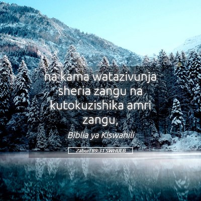 Picture 05 - Zaburi 89:31 SWHULB - na kama watazivunja sheria zangu na kutokuzishika - Bible Verse Picture