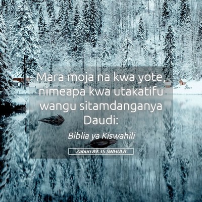 Picture 05 - Zaburi 89:35 SWHULB - Mara moja na kwa yote, nimeapa kwa utakatifu - Bible Verse Picture