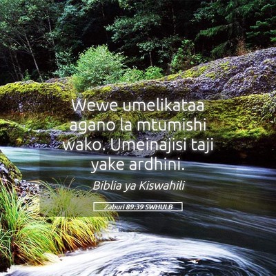 Picture 05 - Zaburi 89:39 SWHULB - Wewe umelikataa agano la mtumishi wako. - Bible Verse Picture