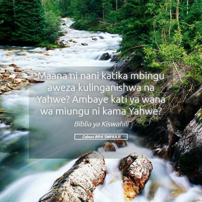 Picture 05 - Zaburi 89:6 SWHULB - Maana ni nani katika mbingu aweza kulinganishwa - Bible Verse Picture
