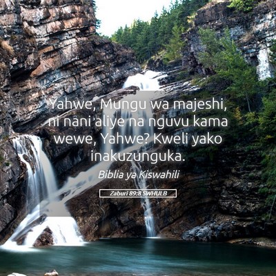 Picture 05 - Zaburi 89:8 SWHULB - Yahwe, Mungu wa majeshi, ni nani aliye na nguvu - Bible Verse Picture