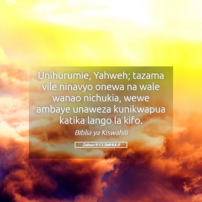 Picture 05 - Zaburi 9:13 SWHULB - Unihurumie, Yahweh; tazama vile ninavyo onewa na - Bible Verse Picture
