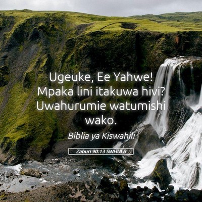Picture 05 - Zaburi 90:13 SWHULB - Ugeuke, Ee Yahwe! Mpaka lini itakuwa hivi? - Bible Verse Picture