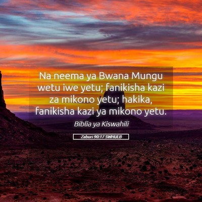Picture 05 - Zaburi 90:17 SWHULB - Na neema ya Bwana Mungu wetu iwe yetu; fanikisha - Bible Verse Picture
