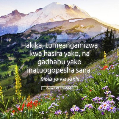 Picture 05 - Zaburi 90:7 SWHULB - Hakika, tumeangamizwa kwa hasira yako, na gadhabu - Bible Verse Picture