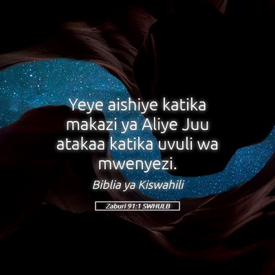 Picture 05 - Zaburi 91:1 SWHULB - Yeye aishiye katika makazi ya Aliye Juu atakaa - Bible Verse Picture