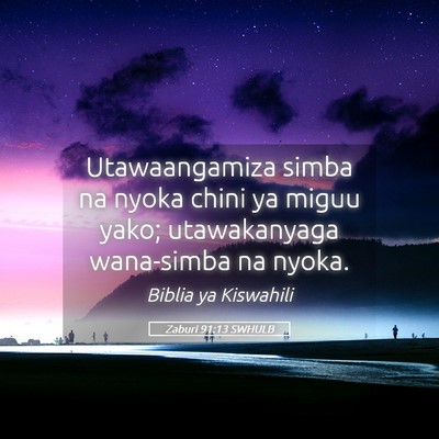Picture 05 - Zaburi 91:13 SWHULB - Utawaangamiza simba na nyoka chini ya miguu yako; - Bible Verse Picture