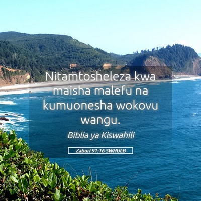 Picture 05 - Zaburi 91:16 SWHULB - Nitamtosheleza kwa maisha malefu na kumuonesha - Bible Verse Picture