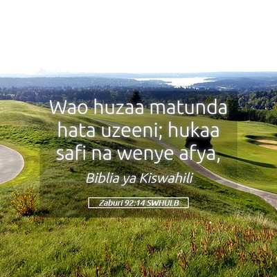 Picture 05 - Zaburi 92:14 SWHULB - Wao huzaa matunda hata uzeeni; hukaa safi na - Bible Verse Picture