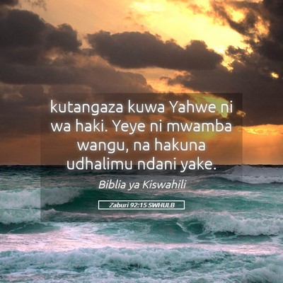 Picture 05 - Zaburi 92:15 SWHULB - kutangaza kuwa Yahwe ni wa haki. Yeye ni mwamba - Bible Verse Picture