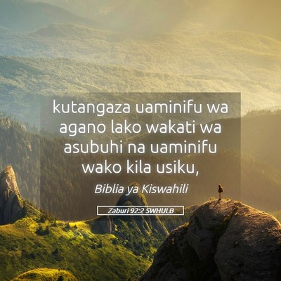 Picture 05 - Zaburi 92:2 SWHULB - kutangaza uaminifu wa agano lako wakati wa - Bible Verse Picture