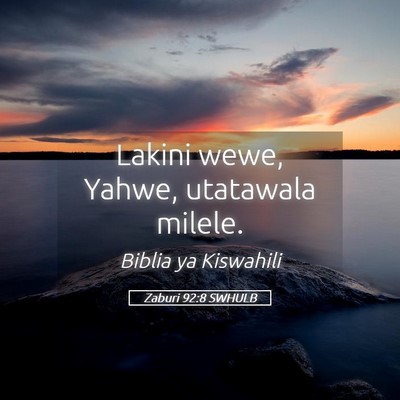 Picture 05 - Zaburi 92:8 SWHULB - Lakini wewe, Yahwe, utatawala - Bible Verse Picture