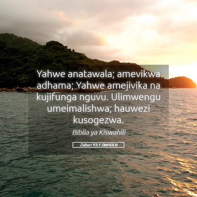 Picture 05 - Zaburi 93:1 SWHULB - Yahwe anatawala; amevikwa adhama; Yahwe amejivika - Bible Verse Picture