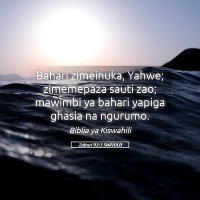 Picture 05 - Zaburi 93:3 SWHULB - Bahari zimeinuka, Yahwe; zimemepaza sauti zao; - Bible Verse Picture