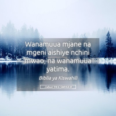 Picture 05 - Zaburi 94:6 SWHULB - Wanamuua mjane na mgeni aishiye nchini mwao, na - Bible Verse Picture