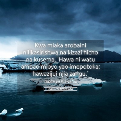Picture 05 - Zaburi 95:10 SWHULB - Kwa miaka arobaini nilikasirishwa na kizazi hicho - Bible Verse Picture