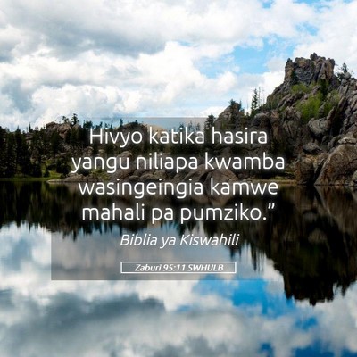 Picture 05 - Zaburi 95:11 SWHULB - Hivyo katika hasira yangu niliapa kwamba - Bible Verse Picture