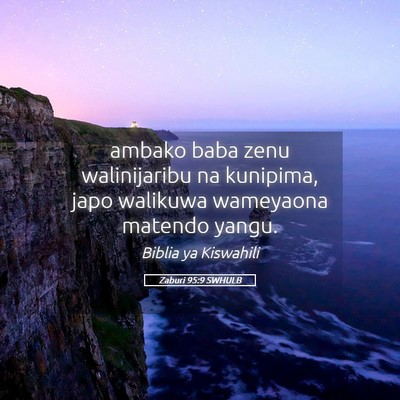 Picture 05 - Zaburi 95:9 SWHULB - ambako baba zenu walinijaribu na kunipima, japo - Bible Verse Picture