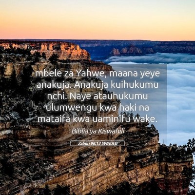 Picture 05 - Zaburi 96:13 SWHULB - mbele za Yahwe, maana yeye anakuja. Anakuja - Bible Verse Picture