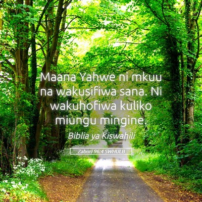 Picture 05 - Zaburi 96:4 SWHULB - Maana Yahwe ni mkuu na wakusifiwa sana. Ni - Bible Verse Picture
