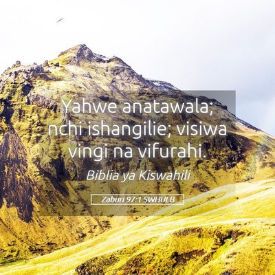 Picture 05 - Zaburi 97:1 SWHULB - Yahwe anatawala; nchi ishangilie; visiwa vingi na - Bible Verse Picture