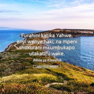 Picture 05 - Zaburi 97:12 SWHULB - Furahini katika Yahwe, enyi wenye haki; na mpeni - Bible Verse Picture